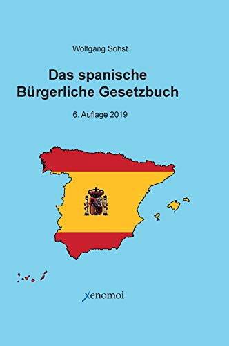 Das spanische Bürgerliche Gesetzbuch: Código Civil Español und Spanisches Notargesetz: Zweisprachige Ausgabe der vollständigen Gesetzestexte von Xenomoi Verlag
